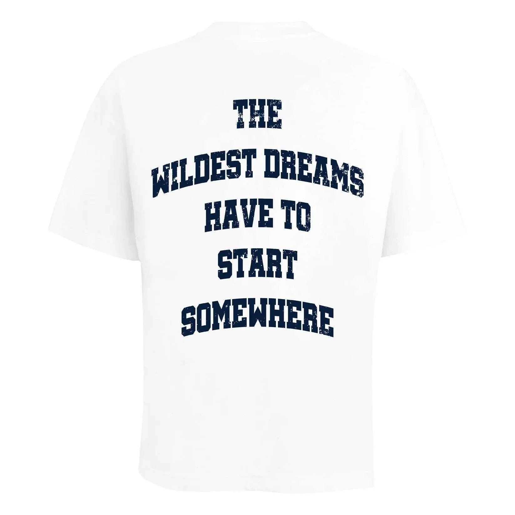 White t-shirt with navy text "The Wildest Dreams Have to Start Somewhere" on the back
